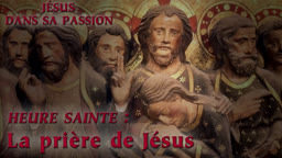 Heure Sainte : La prière de Jésus.