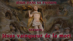 Sermon : Jésus vainqueur de la mort.