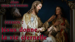 Sermon : Jésus donne la vie éternelle.
