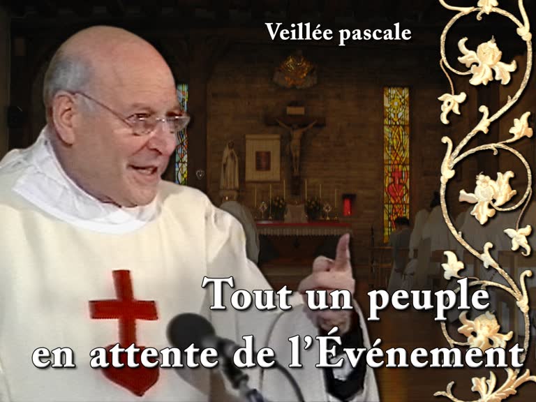 Sermon de la veillée pascale : Tout un peuple en attente de l’Événement.