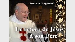 Sermon de la messe : Le retour de Jésus à son Père.