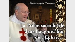 Sermon de la messe : La Prière sacerdotale dans l’aujourd’hui de l’Église…