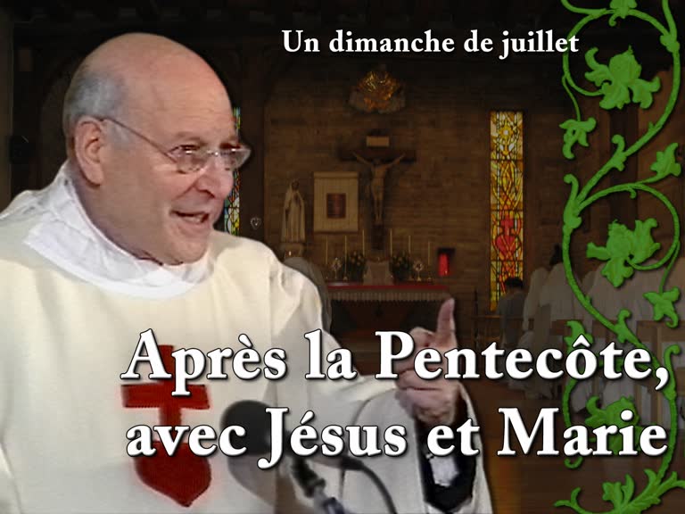 Sermon : Après la Pentecôte, avec Jésus et Marie.