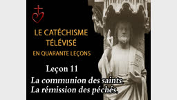 Leçon 11 : La communion des saints et la rémission des péchés  (9 décembre).