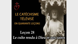 Leçon 28 : Le culte dû à Dieu et aux saints (9 avril).