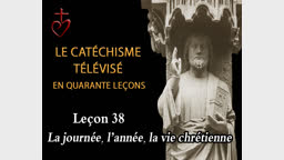 Leçon 38 : La journée, l’année, la vie chrétiennes (18 juin).