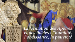 La formation des Apôtres et des fidèles : l’humilité, l’obéissance, la pauvreté.