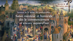 Sermon de la messe des présanctifiés : Satan menteur et homicide
dès le commencement et encore aujourd’hui.