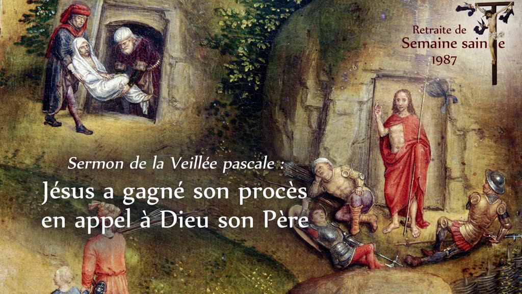 Sermon de la Veillée pascale : Jésus a gagné son procès en appel à Dieu son Père.
