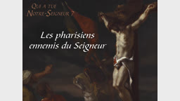 Les pharisiens ennemis du Seigneur. 