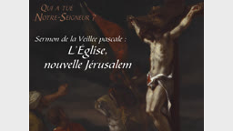 Sermon de la Veillée pascale : L’Église, nouvelle Jérusalem.