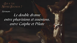 Sermon : Le double drame entre pharisiens et esséniens, entre Caïphe et Pilate.