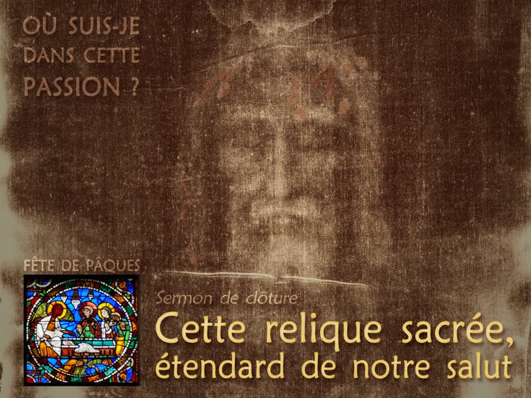 Sermon de clôture : Cette relique sacrée, étendard de notre salut.