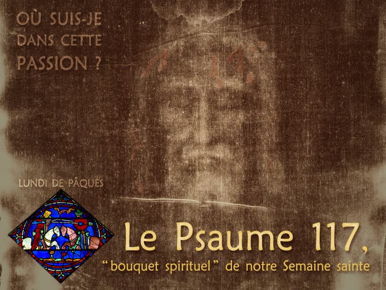 Oraison : Le psaume 117, bouquet spirituel de notre Semaine sainte.