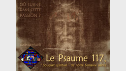 Oraison : Le psaume 117, bouquet spirituel de notre Semaine sainte.