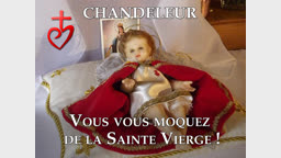 Sermon : Vous vous moquez de la Sainte Vierge !