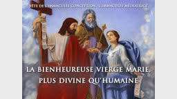 Sermon de clôture : La Bienheureuse Vierge Marie, plus divine qu’humaine.