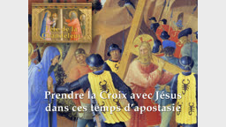 Oraison : Prendre la Croix avec Jésus dans ces temps d’apostasie.