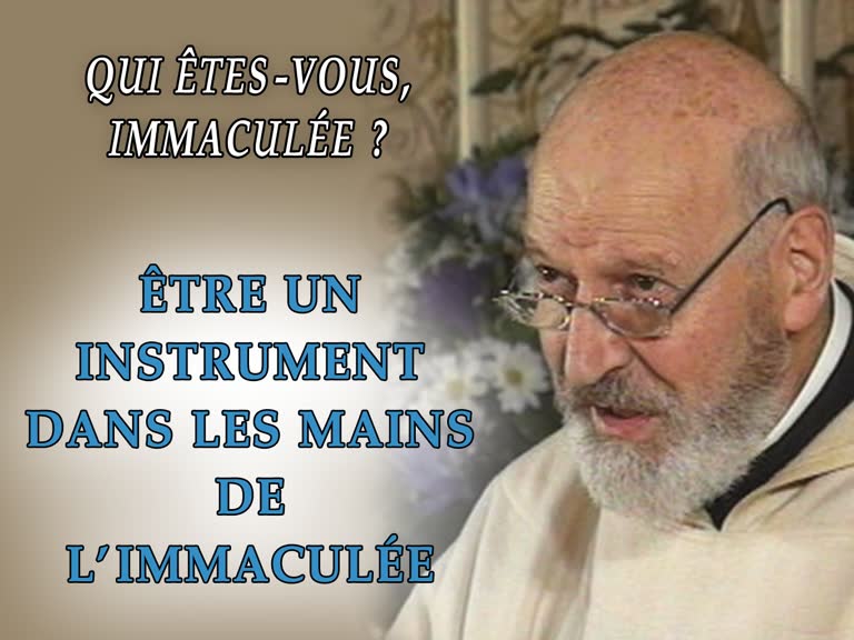 Être un instrument dans les mains de l’Immaculée.