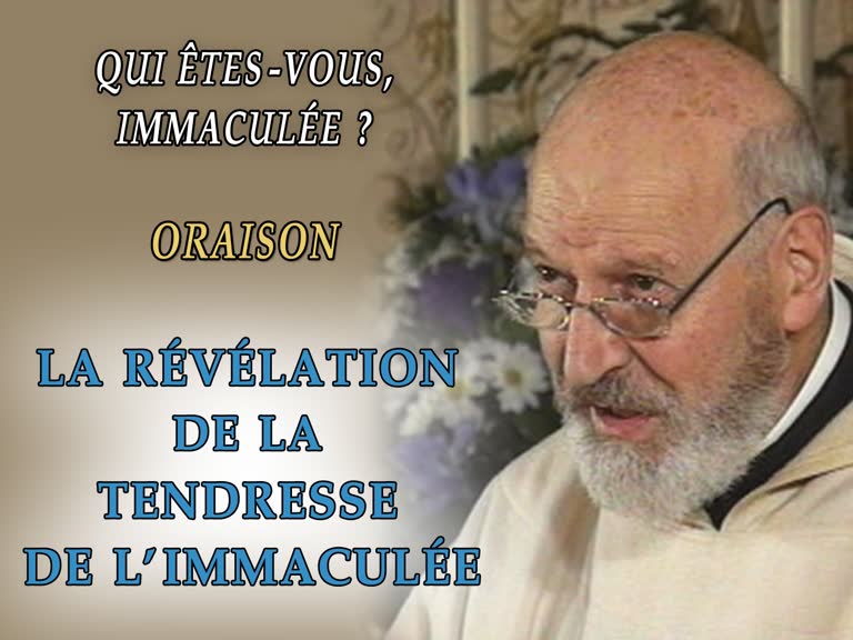 Oraison : La révélation de la tendresse de l’Immaculée.