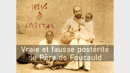 Vraie et fausse postérité du Père de Foucauld