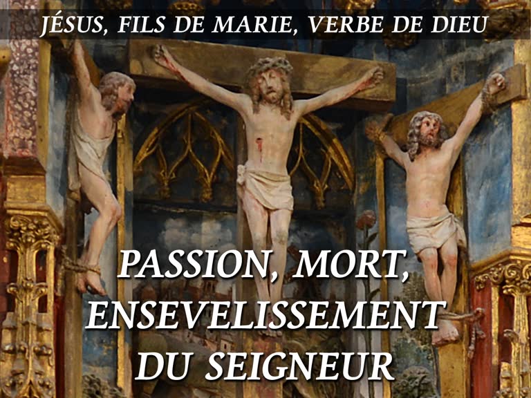 Passion, mort, ensevelissement du Seigneur.