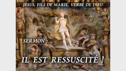 Sermon : Il est ressuscité !