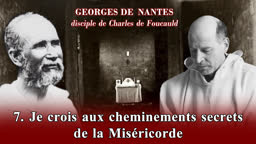 Je crois aux cheminements secrets de la Miséricorde.