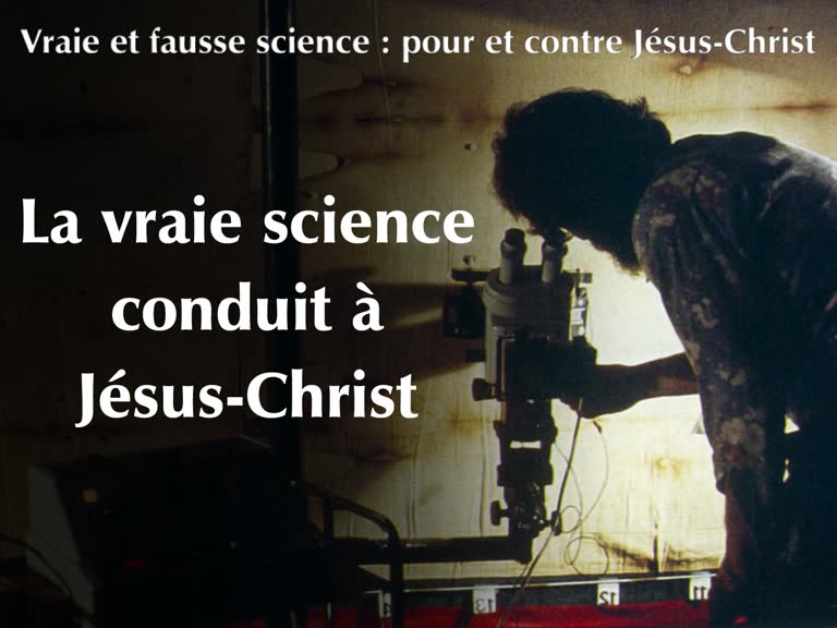 Conférence : La vraie science conduit à Jésus-Christ.