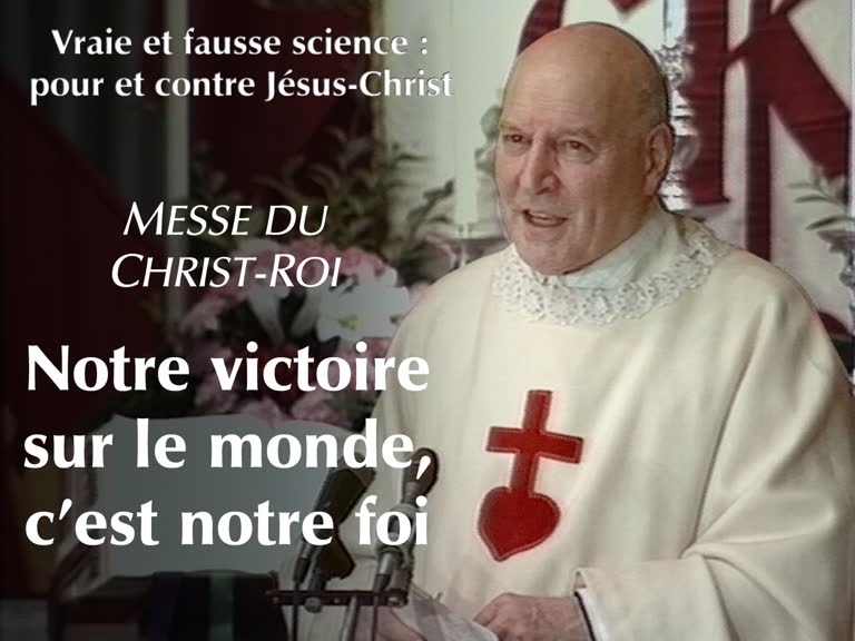 Messe du Christ-Roi et sermon : Notre victoire sur le monde, c’est notre foi.