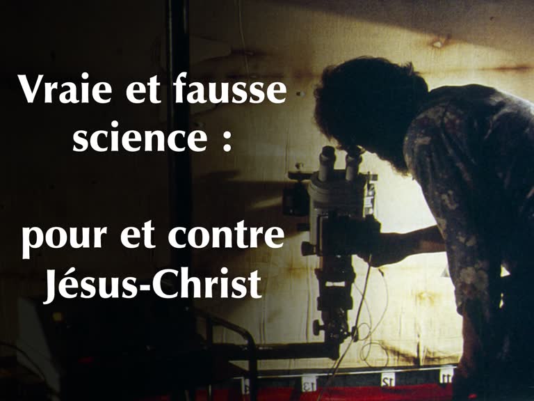 Vraie et fausse science :
pour et contre Jésus-Christ